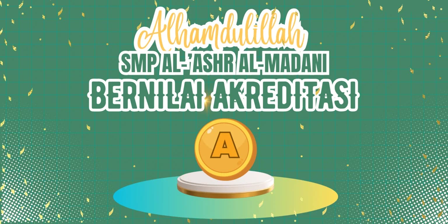 Alhamdulillah SMP Al 'Ashr Al Madani bernilai akreditasi A