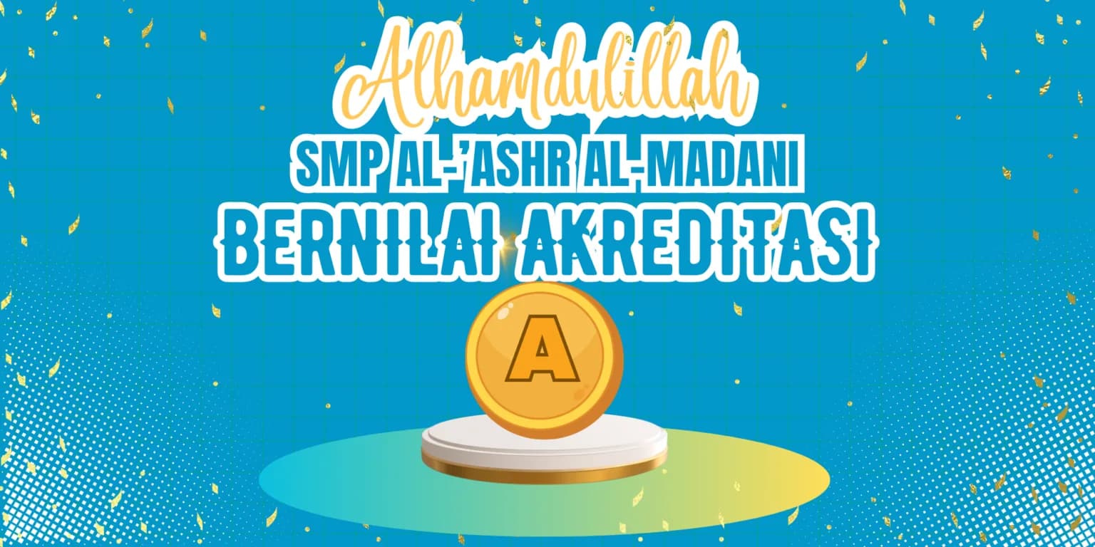 Dokumentasi pencapaian akreditasi A (Unggul) SMP Al 'Ashr Al Madani