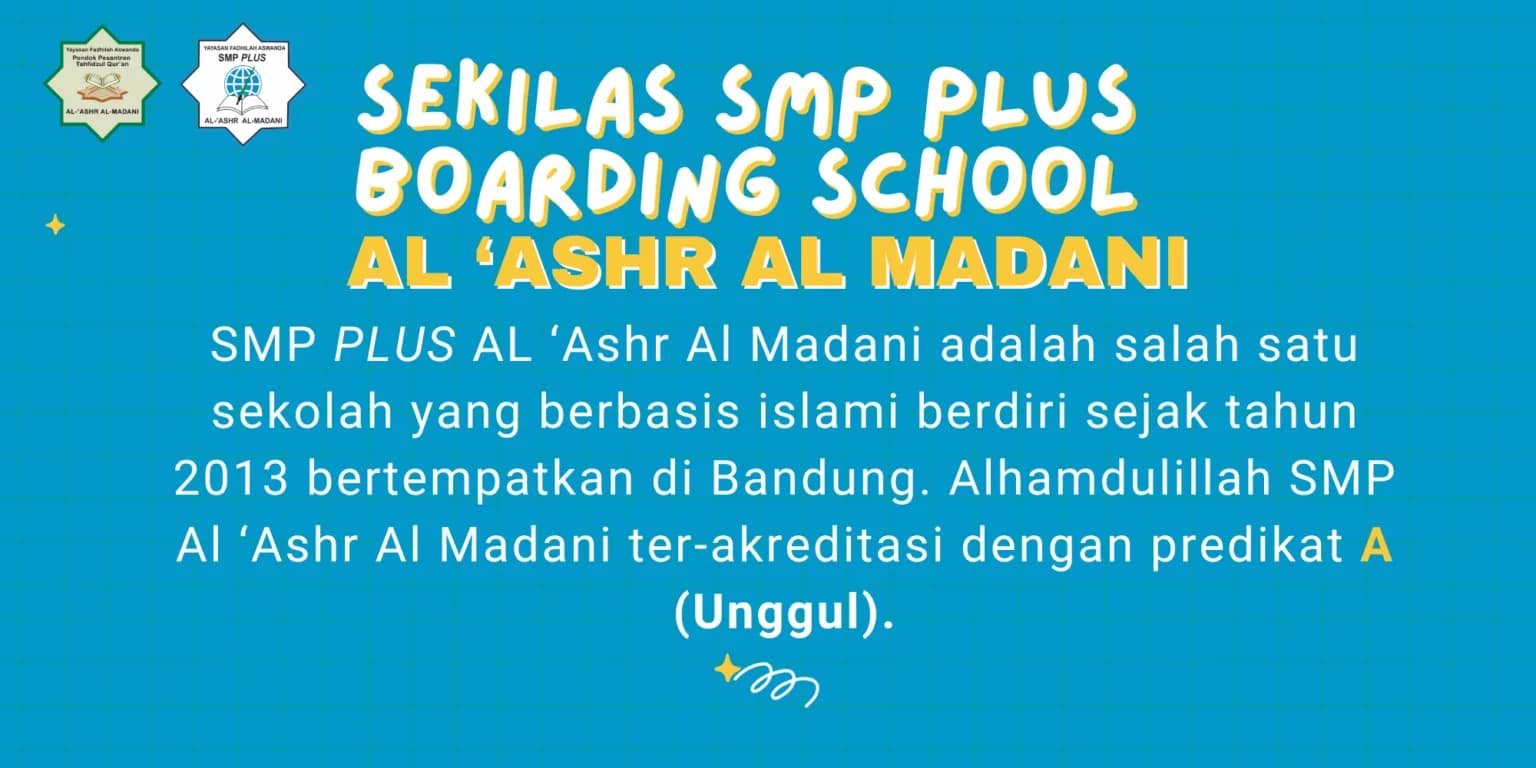 Sekilas profil SMP Plus Boarding School Al 'Ashr Al Madani: berdiri sejak 2013 di Bandung, terakreditasi A (Unggul)